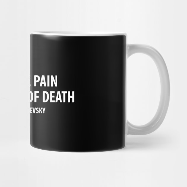 God is The Pain of The Fear of Death - Fydor Dostoevsky (white) by Everyday Inspiration